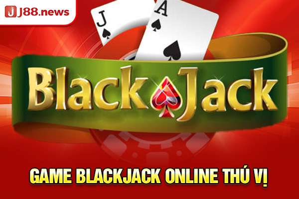 Game Blackjack online thú vị